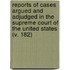 Reports Of Cases Argued And Adjudged In The Supreme Court Of The United States (V. 182)