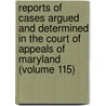 Reports Of Cases Argued And Determined In The Court Of Appeals Of Maryland (Volume 115) door Maryland Court of Appeals