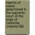 Reports Of Cases Determined In The Supreme Court Of The State Of California (Volume 66)