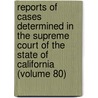 Reports Of Cases Determined In The Supreme Court Of The State Of California (Volume 80) door California Supreme Court
