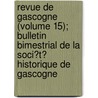 Revue De Gascogne (Volume 15); Bulletin Bimestrial De La Soci?T? Historique De Gascogne by Soci?t? Historique De Gascogne