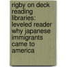 Rigby On Deck Reading Libraries: Leveled Reader Why Japanese Immigrants Came To America door Rigby