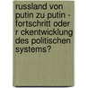 Russland Von Putin Zu Putin - Fortschritt Oder R Ckentwicklung Des Politischen Systems? door Christian Gr Ber
