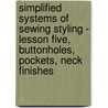 Simplified Systems Of Sewing Styling - Lesson Five, Buttonholes, Pockets, Neck Finishes by Doris Anderson