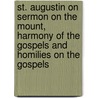 St. Augustin on Sermon on the Mount, Harmony of the Gospels and Homilies on the Gospels by St Augustine