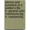 Storms And Sunshine Of A Soldier's Life, Lt.-General Colin Mackenzie [By H. Mackenzie]. by Helen MacKenzie