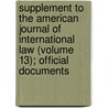 Supplement To The American Journal Of International Law (Volume 13); Official Documents by American Society of International Law