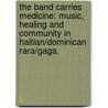The Band Carries Medicine: Music, Healing And Community In Haitian/Dominican Rara/Gaga. door Maurea E. Landies