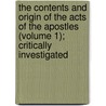 The Contents And Origin Of The Acts Of The Apostles (Volume 1); Critically Investigated by Eduard Zeller