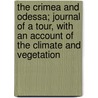 The Crimea And Odessa; Journal Of A Tour, With An Account Of The Climate And Vegetation door Karl Heinrich Emil Koch