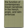 The Function Of Contemporary Travel Narratives In The French, Anglo, And Latin Americas door Jean-Francois Cote