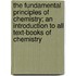 The Fundamental Principles Of Chemistry; An Introduction To All Text-Books Of Chemistry