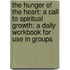 The Hunger Of The Heart: A Call To Spiritual Growth: A Daily Workbook For Use In Groups