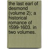 The Last Earl Of Desmond (Volume 2); A Historical Romance Of 1599-1603. In Two Volumes. door Charles Bernard Gibson