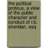 The Political Proteus, A View Of The Public Character And Conduct Of R.B. Sheridan, Esq