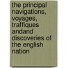 The Principal Navigations, Voyages, Traffiques Andand Discoveries Of The English Nation door Richard Hakluyt