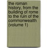 The Roman History, From The Building Of Rome To The Ruin Of The Commonwealth (Volume 1) door Nathaniel Hooke