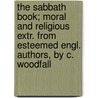 The Sabbath Book; Moral And Religious Extr. From Esteemed Engl. Authors, By C. Woodfall door Charles Woodfall