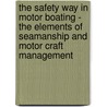 The Safety Way In Motor Boating - The Elements Of Seamanship And Motor Craft Management by A.H. Lindley-jones