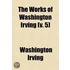The Works Of Washington Irving (Volume 5); The Life And Voyages Of Christopher Columbus