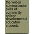 The Written Summarization Skills Of Community College Developmental Education Students.