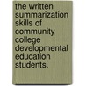 The Written Summarization Skills Of Community College Developmental Education Students. by Anne-Marie Tan
