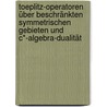 Toeplitz-Operatoren über beschränkten symmetrischen Gebieten und C*-Algebra-Dualität door Thomas Skill