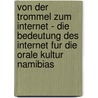 Von Der Trommel Zum Internet - Die Bedeutung Des Internet Fur Die Orale Kultur Namibias by Kerstin Reichwaldt