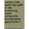 Welche Rolle Spielt Das Geld In Der Erzahlung 'Peter Schlemihls Wundersame Geschichte'? door Vera Schmitz