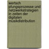 Wertsch Pfungsprozesse Und Netzwerkstrategien In Zeiten Der Digitalen Musikdistribution door Verena Zell
