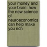 Your Money And Your Brain: How The New Science Of Neuroeconomics Can Help Make You Rich door Jason Zweig