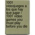 1001 Videojuegos A Los Que Hay Que Jugar / 1001 Video Games You Must Play Before You Die
