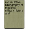 A CUMULATIVE BIBLIOGRAPHY OF MEDIEVAL MILITARY HISTORY AND door K. Devries