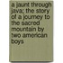 A Jaunt Through Java; The Story Of A Journey To The Sacred Mountain By Two American Boys
