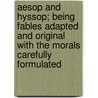 Aesop And Hyssop; Being Fables Adapted And Original With The Morals Carefully Formulated door William Ellery Leonard