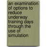 An Examination Of Options To Reduce Underway Training Days Through The Use Of Simulation door Roland J. Yardley