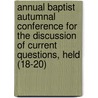 Annual Baptist Autumnal Conference For The Discussion Of Current Questions, Held (18-20) door General Books