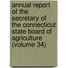 Annual Report Of The Secretary Of The Connecticut State Board Of Agriculture (Volume 34) door Connecticut State Board of Agriculture