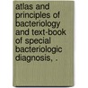 Atlas And Principles Of Bacteriology And Text-Book Of Special Bacteriologic Diagnosis, . door Karl Bernhard Lehmann