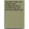 Baseball In Den Usa: Religion Oder Sinngebung Durch Inszenierung Und Kommerzialisierung? door Kornelius Kraus