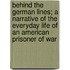 Behind The German Lines; A Narrative Of The Everyday Life Of An American Prisoner Of War