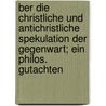 Ber Die Christliche Und Antichristliche Spekulation Der Gegenwart; Ein Philos. Gutachten by Immanuel Hermann Von Fichte