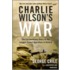 Charlie Wilson's War: The Extraordinary Story Of The Largest Covert Operation In History