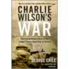 Charlie Wilson's War: The Extraordinary Story Of The Largest Covert Operation In History door George Crile