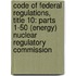 Code of Federal Regulations, Title 10: Parts 1-50 (Energy) Nuclear Regulatory Commission