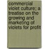 Commercial Violet Culture; A Treatise On The Growing And Marketing Of Violets For Profit