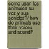 Como Usan Los Animales Su Voz Y Sus Sonidos?/ How Do Animals Use Their Voices and Sound?