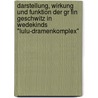 Darstellung, Wirkung Und Funktion Der Gr Fin Geschwitz In Wedekinds "Lulu-Dramenkomplex" by Anonym