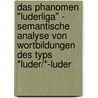 Das Phanomen "Luderliga" - Semantische Analyse Von Wortbildungen Des Typs *Luder/*-Luder by Gloria Körner