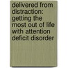 Delivered From Distraction: Getting The Most Out Of Life With Attention Deficit Disorder door John J. Ratey